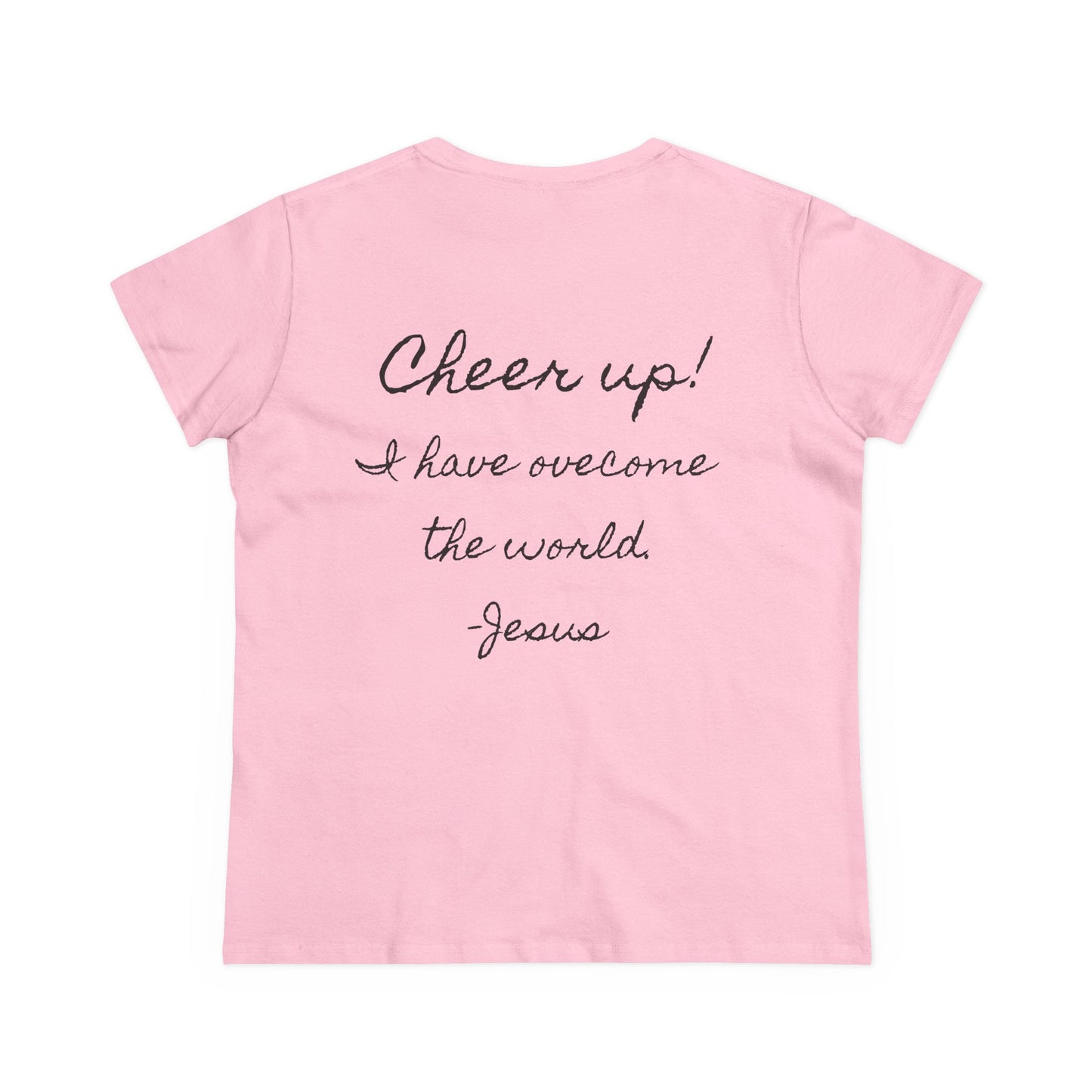 Cheer up! I have overcome the world -Jesus, Women's T-shirt (Writing on the back)